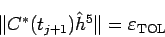 \begin{displaymath}
\Vert C^\ast(t_{j+1})\hat h^5\Vert= \eps_{\rm TOL}
\end{displaymath}