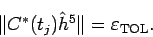 \begin{displaymath}
\Vert C^\ast(t_{j})\hat h^5\Vert= \eps_{\rm TOL}.
\end{displaymath}