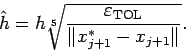 \begin{displaymath}
\hat h=h\sqrt[5]{\frac{\eps_{\rm TOL}}{\Vert x_{j+1}^\ast-x_{j+1}\Vert}}.
\end{displaymath}