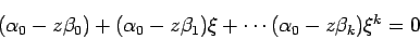 \begin{displaymath}
(\alpha_0-z\beta_0)+
(\alpha_0-z\beta_1)\xi+\cdots
(\alpha_0-z\beta_k)\xi^k=0
\end{displaymath}