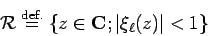 \begin{displaymath}
{\cal R}\DefEq\left\{z\in\C; \vert\xi_\ell(z)\vert<1\right\}
\end{displaymath}