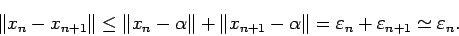 \begin{displaymath}
\Vert x_n-x_{n+1}\Vert \le \Vert x_n-\alpha\Vert+\Vert x_{n+1}-\alpha\Vert =
\eps_n+\eps_{n+1} \simeq \eps_n.
\end{displaymath}