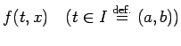 $\displaystyle f(t,x) \quad \hbox{($t\in I\DefEq (a,b)$)}$