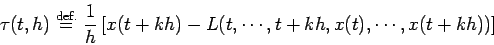 \begin{displaymath}
\tau(t,h) \DefEq
\frac{1}{h} \left[x(t+kh) - L(t,\cdots, t+kh, x(t), \cdots, x(t+kh))
\right]
\end{displaymath}