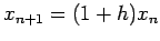 $x_{n+1} = (1+h) x_n$