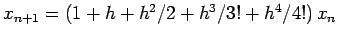 $x_{n+1}= (1 + h + h^2/2 + h^3/{3!} + h^4/{4!})\, x_n$