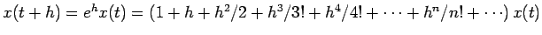 $x(t+h) = e^h x(t) = (1 + h + h^2/2 + h^3/{3!} + h^4/{4!} + \cdots +
h^n/{n!} + \cdots)\, x(t)$