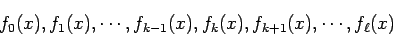 \begin{displaymath}
f_{0}(x),f_1(x),\cdots,f_{k-1}(x),f_{k}(x),
f_{k+1}(x),\cdots,f_{\ell}(x)
\end{displaymath}