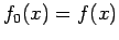 $f_0(x)=f(x)$