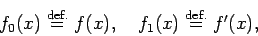 \begin{displaymath}
f_0(x)\DefEq f(x), \quad f_1(x)\DefEq f'(x),
\end{displaymath}