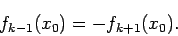 \begin{displaymath}
f_{k-1}(x_0)=-f_{k+1}(x_0).
\end{displaymath}