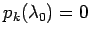 $p_k(\lambda_0)=0$