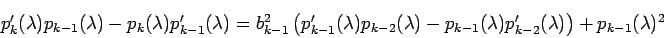 \begin{displaymath}
p_{k}'(\lambda)p_{k-1}(\lambda)-p_{k}(\lambda)p_{k-1}'(\lam...
..._{k-1}(\lambda)p_{k-2}'(\lambda)
\right)
+p_{k-1}(\lambda)^2
\end{displaymath}