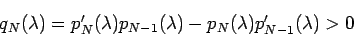 \begin{displaymath}
q_{N}(\lambda)=p_{N}'(\lambda)p_{N-1}(\lambda)
-p_{N}(\lambda)p_{N-1}'(\lambda)>0
\end{displaymath}