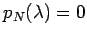 $p_N(\lambda)=0$