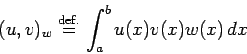 \begin{displaymath}
(u,v)_w\DefEq \int_a^b u(x)v(x) w(x)\,\Dx
\end{displaymath}