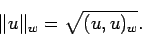 \begin{displaymath}
\Vert u\Vert _w=\sqrt{(u,u)_w}.
\end{displaymath}