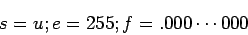 \begin{displaymath}s=u; e=255; f=.000\cdots000\end{displaymath}