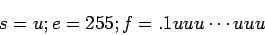 \begin{displaymath}s=u; e=255; f=.1uuu\cdots uuu\end{displaymath}