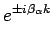 $\displaystyle e^{\pm i\beta_\alpha k}
$