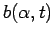 $\displaystyle b(\alpha,t)$