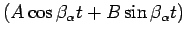 $\displaystyle (A\cos\beta_\alpha t+B\sin\beta_\alpha t)$