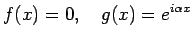 $\displaystyle f(x)=0, \quad g(x)=e^{i\alpha x}$