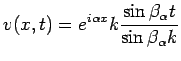 $\displaystyle v(x,t)=e^{i\alpha x}k\frac{\sin\beta_\alpha t}{\sin \beta_\alpha k}
$