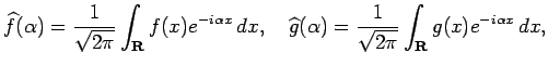 $\displaystyle \widehat f(\alpha) =\frac{1}{\sqrt{2\pi}}\int_\R f(x) e^{-i\alpha...
...uad
\widehat g(\alpha) =\frac{1}{\sqrt{2\pi}}\int_\R g(x) e^{-i\alpha x}\,\Dx,
$