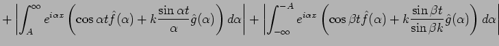 $\displaystyle +
\left\vert
\int_A^{\infty} e^{i\alpha x}
\left(
\cos \alpha t\h...
...
+k\frac{\sin \beta t}{\sin \beta k}\hat{g}(\alpha)
\right)\D\alpha
\right\vert$