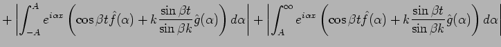 $\displaystyle +
\left\vert
\int_{-A}^Ae^{i\alpha x}
\left(\cos \beta t\hat{f}(\...
...)
+k\frac{\sin \beta t}{\sin\beta k}\hat{g}(\alpha)
\right)\D\alpha
\right\vert$