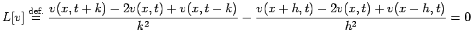 $\displaystyle L[v]\DefEq \frac{v(x,t+k)-2v(x,t)+v(x,t-k)}{k^2} - \frac{v(x+h,t)-2v(x,t)+v(x-h,t)}{h^2} =0$