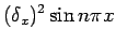 $\displaystyle (\delta_x)^2 \sin n\pi x$