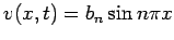 $ v(x,t)=b_n\sin n\pi x$