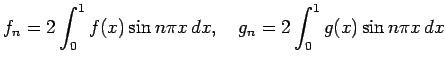 $\displaystyle f_n=2\int_0^1 f(x)\sin n\pi x\,\Dx,
\quad
g_n=2\int_0^1 g(x)\sin n\pi x\,\Dx
$