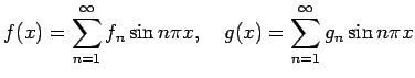 $\displaystyle f(x)=\sum_{n=1}^\infty f_n \sin n\pi x,\quad
g(x)=\sum_{n=1}^\infty g_n \sin n\pi x
$