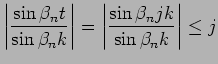 $\displaystyle \left\vert\frac{\sin\beta_n t}{\sin\beta_n k}\right\vert
=\left\vert\frac{\sin\beta_n jk}{\sin\beta_n k}\right\vert
\le j
$