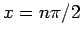 $ x=n\pi/2$