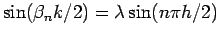 $ \sin (\beta_{n} k/2)=\lambda \sin (n\pi h/2)$