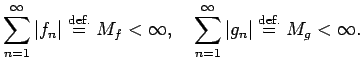 $\displaystyle \sum_{n=1}^\infty \vert f_n\vert\DefEq M_f <\infty,\quad
\sum_{n=1}^\infty \vert g_n\vert\DefEq M_g <\infty.
$