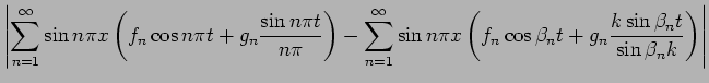 $\displaystyle \left\vert
\sum_{n=1}^\infty \sin n\pi x
\left(f_n \cos n\pi t+g_...
...t(f_n \cos\beta_n t+g_n \frac{k\sin\beta_n t}{\sin\beta_n k}\right)
\right\vert$