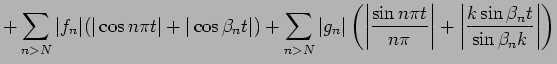 $\displaystyle +\sum_{n>N} \vert f_n\vert(\vert\cos n\pi t\vert+\vert\cos\beta_n...
...right\vert
+\left\vert\frac{k\sin \beta_n t}{\sin \beta_n k}\right\vert
\right)$