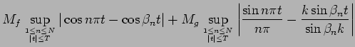 $\displaystyle M_f \sup_{1\le n\le N\atop \vert t\vert\le T}\vert\cos n\pi t-\co...
...t\vert\frac{\sin n\pi t}{n\pi}-\frac{k\sin\beta_n t}{\sin\beta_n k}
\right\vert$