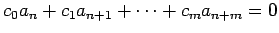 $\displaystyle c_0 a_n+c_1 a_{n+1}+\cdots+c_m a_{n+m}=0$