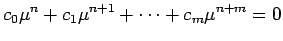 $\displaystyle c_0\mu^n+c_1\mu^{n+1}+\cdots+c_m\mu^{n+m}=0$