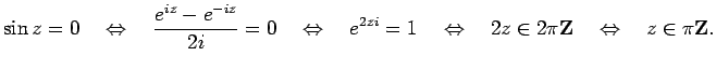 $\displaystyle \sin z=0\quad\Iff\quad \frac{e^{iz}-e^{-iz}}{2i}=0
\quad\Iff\quad e^{2zi}=1
\quad\Iff\quad 2z\in 2\pi\Z
\quad\Iff\quad z\in \pi\Z.
$