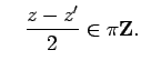 $\displaystyle \quad
\frac{z-z'}{2}\in\pi\Z.
$