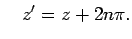 $\displaystyle \quad z'=z+2n\pi.
$