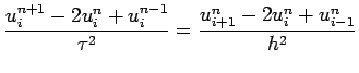 $\displaystyle \frac{u_{i}^{n+1}-2u_{i}^{n}+u_{i}^{n-1}}{\tau^2}=
\frac{u_{i+1}^{n}-2u_{i}^{n}+u_{i-1}^{n}}{ h^2}
$