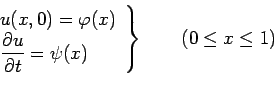 \begin{displaymath}
\left.
\begin{array}{l}
u(x,0)=\varphi(x)\\
\dsp\frac{\rd u}{\rd t}=\psi(x)
\end{array}\right\}\qquad (0\le x\le 1)
\end{displaymath}